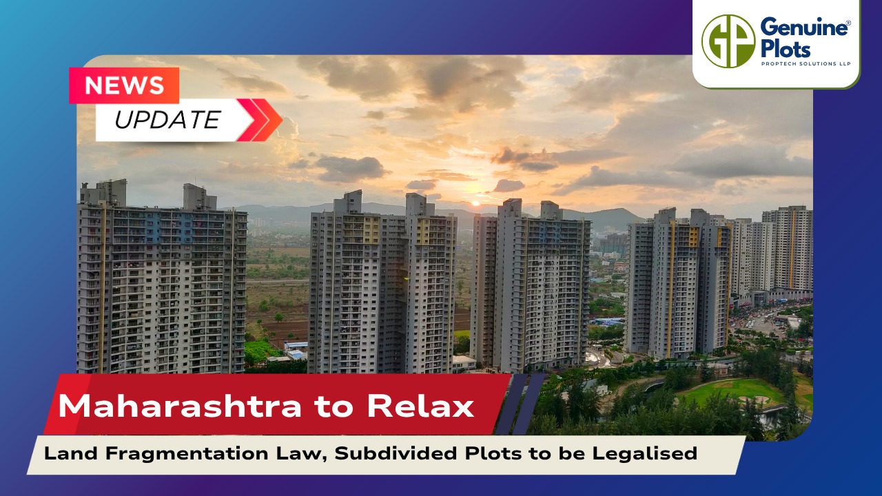 Maharashtra to Relax Land Fragmentation Law, Subdivided Plots to be Legalised